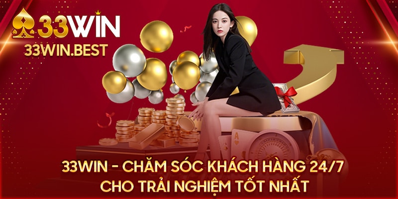 Chăm sóc khách hàng 33win99: Sự Khác Biệt Làm Nên Thương Hiệu Hàng Đầu