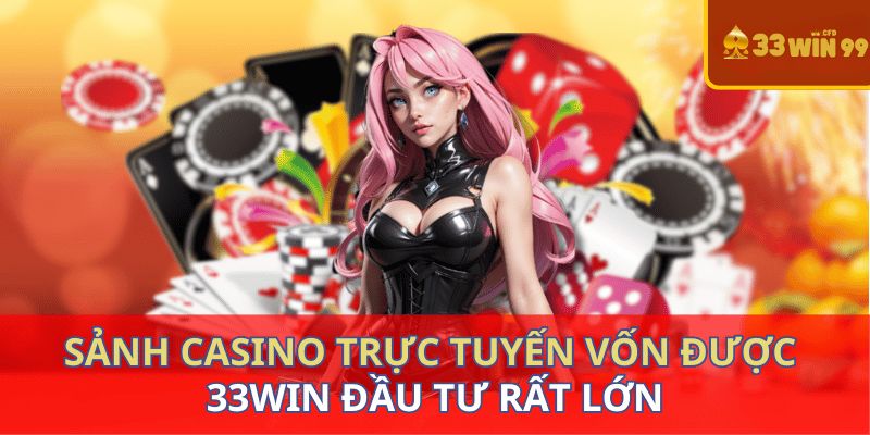 Casino trực tuyến 33Win99: Lý do nên lựa chọn?