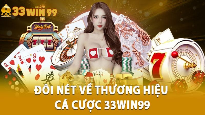 Đôi nét về 33Win99 với gần 15 năm phát triển